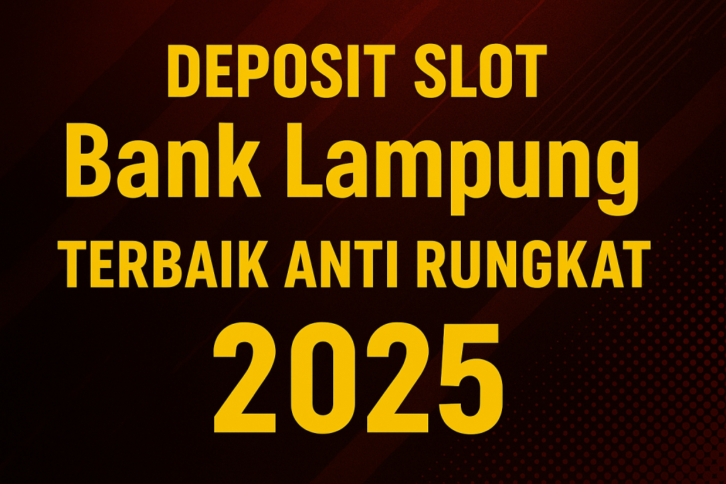 DEPOSIT SLOT Bank Lampung TERBAIK ANTI RUNGKAT 2025